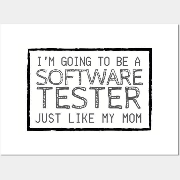 I'm Going To Be A Software Tester Just like My Mom Wall Art by Software Testing Life